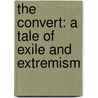 The Convert: A Tale of Exile and Extremism door Patricia Baker