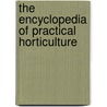 The Encyclopedia Of Practical Horticulture door Granville Lowther