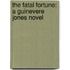 The Fatal Fortune: A Guinevere Jones Novel