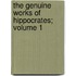 The Genuine Works of Hippocrates; Volume 1