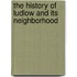 The History of Ludlow and Its Neighborhood