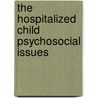The Hospitalized Child Psychosocial Issues door Dianna L. Akins
