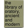 The Library of Oratory, Ancient and Modern door Thomas Charles Quinn