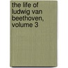 The Life Of Ludwig Van Beethoven, Volume 3 by Henry Edward Krehbiel