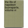 The Life Of Napoleon Buonaparte, Volume Vi door Walter Scot