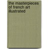 The Masterpieces of French Art Illustrated by William A. Armstrong