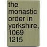 The Monastic Order in Yorkshire, 1069 1215 door Janet E. Burton