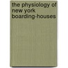 The Physiology Of New York Boarding-Houses by Thomas Butler Gunn