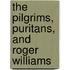 The Pilgrims, Puritans, And Roger Williams