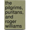 The Pilgrims, Puritans, And Roger Williams door T. M Merriman