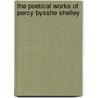 The Poetical Works of Percy Bysshe Shelley by Professor Percy Bysshe Shelley