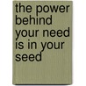 The Power Behind Your Need Is in Your Seed door Dr Amanda H. Goodson