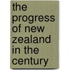 The Progress Of New Zealand In The Century door Robert Francis Irvine