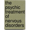 The Psychic Treatment Of Nervous Disorders door William Alanson White