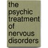 The Psychic Treatment of Nervous Disorders