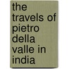 The Travels of Pietro Della Valle in India door Pietro Della Valle