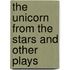 The Unicorn from the Stars and Other Plays