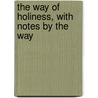 The Way Of Holiness, With Notes By The Way door Phoebe Palmer