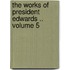 The Works of President Edwards .. Volume 5