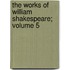 The Works of William Shakespeare; Volume 5