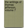 The Writings Of Thomas Jefferson, Volume 7 door Thomas Jefferson