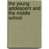 The Young Adolescent And The Middle School