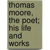 Thomas Moore, The Poet; His Life And Works door Andrew James Symington