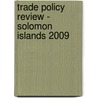 Trade Policy Review - Solomon Islands 2009 by World Trade Organization