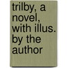 Trilby, a Novel, with Illus. by the Author door George Du Maurier