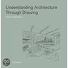 Understanding Architecture Through Drawing door Brian H. Edwards