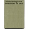 Understanding Freud: The Man and His Ideas door Steven T. Katz