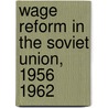 Wage Reform in the Soviet Union, 1956 1962 door Ronald Cohn