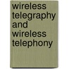 Wireless Telegraphy and Wireless Telephony door Charles G. Ashley