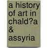 a History of Art in Chald�A & Assyria door Charles Chipiez