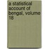 a Statistical Account of Bengal, Volume 18