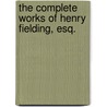 the Complete Works of Henry Fielding, Esq. by William Ernest Henley