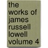 the Works of James Russell Lowell Volume 4