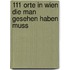 111 Orte in Wien die man gesehen haben muss