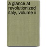 A Glance At Revolutionized Italy, Volume Ii door Charles Macfarlane