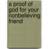 A Proof of God for Your Nonbelieving Friend door Kenneth R. Whitaker