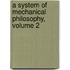 A System of Mechanical Philosophy, Volume 2