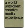 A World Unbroken: Creative Media Experience door Jason Sivewright