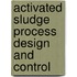 Activated Sludge Process Design and Control