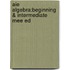 Aie Algebra:Beginning & Intermediate Mee Ed