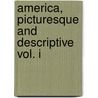 America, Picturesque And Descriptive Vol. I by Joel Cook