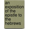 An Exposition of the Epistle to the Hebrews door John Owen