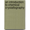 An Introduction To Chemical Crystallography door Paul Groth