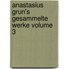 Anastasius Grun's Gesammelte Werke Volume 3 door Anastasius Gr�N