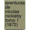 Aventuras De Nicolas Nickleby Tomo 1 (1872) by Charles Dickens