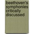 Beethoven's Symphonies Critically Discussed